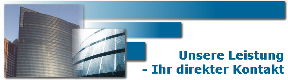 Unsere Leistung
     - Ihr direkter Kontakt