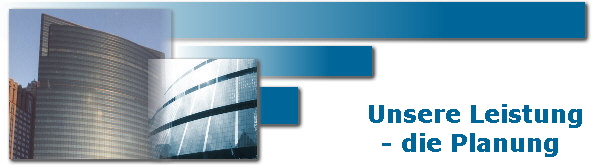 Unsere Leistung
     - die Planung   